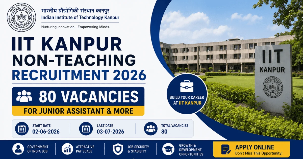 IIT Kanpur Non-Teaching Recruitment 2026: 80 Vacancies for Junior Assistant & More